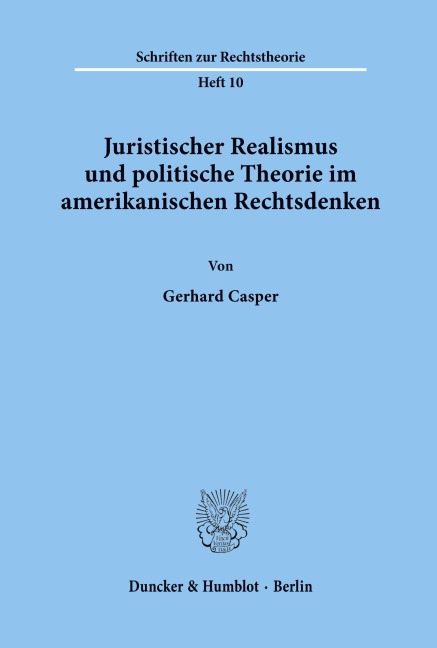 Juristischer Realismus und politische Theorie im amerikanischen Rechtsdenken. - Gerhard Casper
