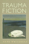Cover-Bild zum Titel 'Trauma Fiction' von 'Anne Whitehead'