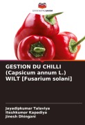 Cover-Bild zum Titel 'GESTION DU CHILLI (Capsicum annum L.) WILT [Fusarium solani]' von 'Jayadipkumar Talaviya, Iteshkumar Kapadiya, Jinesh Dhingani'
