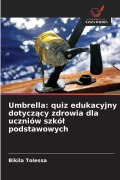 Cover-Bild zum Titel 'Umbrella: quiz edukacyjny dotycz¿cy zdrowia dla uczniów szkó¿ podstawowych' von 'Bikila Tolessa'