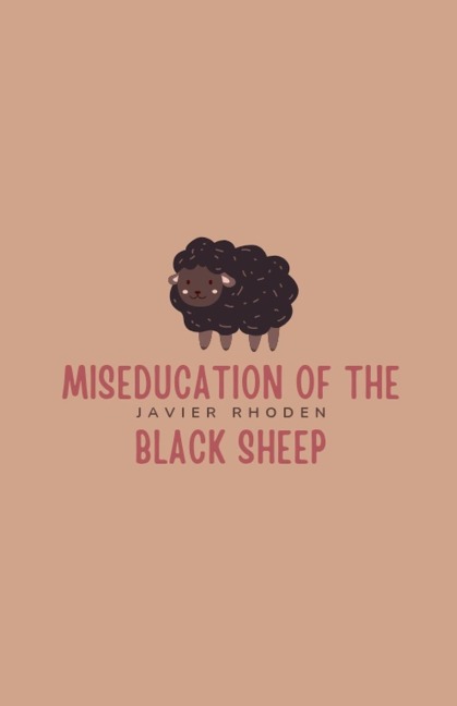 Miseducation of the Black Sheep - Javier Rhoden