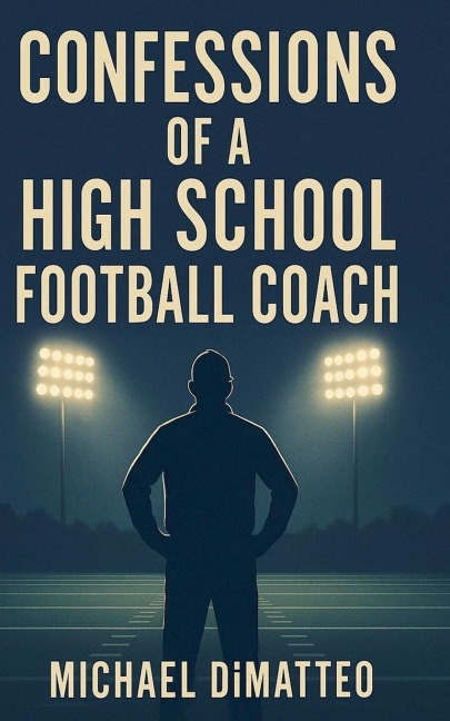 Confessions of a High School Football Coach - Michael Dimatteo