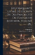 Cover-Bild zum Titel 'Les Cinquante Livres Du Digeste Ou Des Pandectes De L'empereur Justinien, Volume 28...' von 'Henri Hulot'
