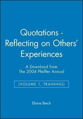 Quotations - Reflecting on Others' Experiences: A Download from the 2004 Pfeiffer Annual (Volume 1, Training) - 