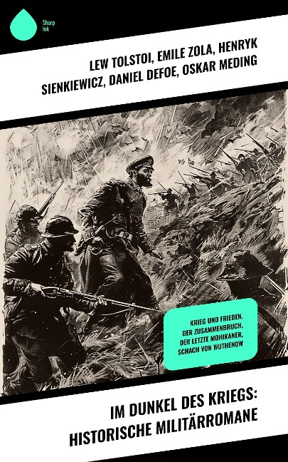 Im Dunkel des Kriegs: Historische Militärromane - Lew Tolstoi, Hendrik Conscience, Emile Zola, Henryk Sienkiewicz, Daniel Defoe