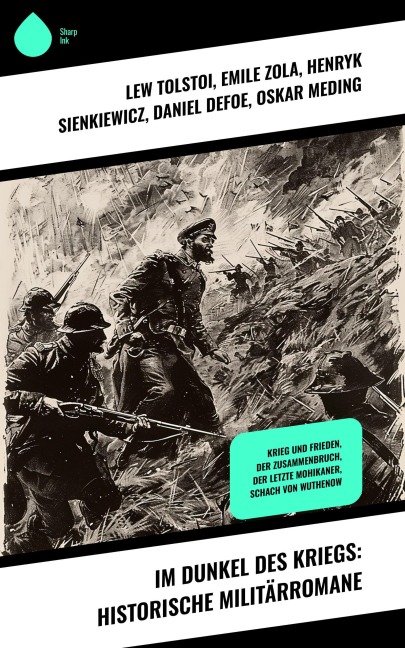 Im Dunkel des Kriegs: Historische Militärromane - Lew Tolstoi, Hendrik Conscience, Emile Zola, Henryk Sienkiewicz, Daniel Defoe