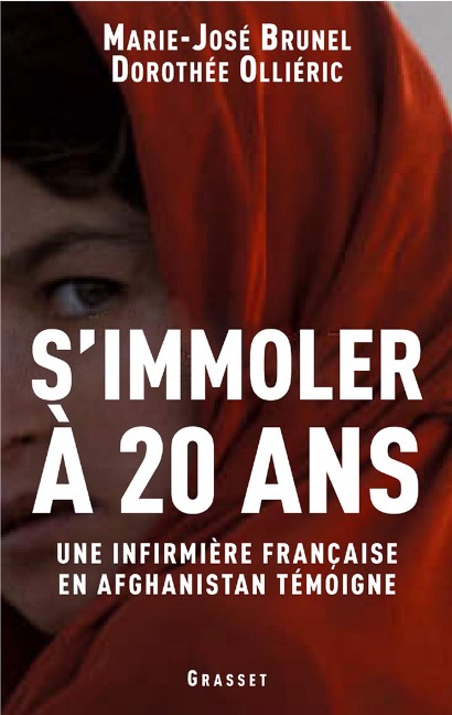 S'immoler à vingt ans, une infirmière française en Afghanistan témoigne - Marie-José Brunel, Dorothée Ollieric