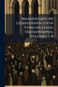 Cover-Bild zum Titel 'Maandelijksche Leerredenen, Over Verschillende Onderwerpen, Volumes 7-8' von ''