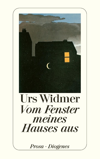 Vom Fenster meines Hauses aus - Urs Widmer