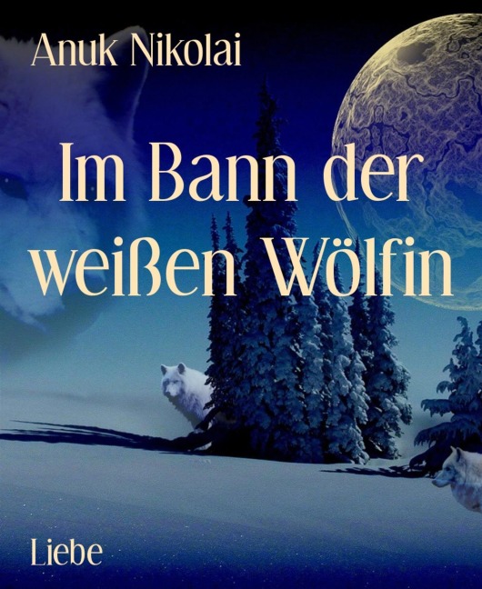 Im Bann der weißen Wölfin - Anuk Nikolai