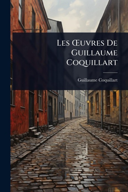 Les Å'uvres De Guillaume Coquillart - Guillaume Coquillart
