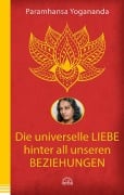 Die universelle Liebe hinter all unseren Beziehungen - Paramhansa Yogananda