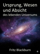 Cover-Bild zum Titel 'Ursprung, Wesen und Absicht des lebenden Universums' von 'Fritz Blackburn'