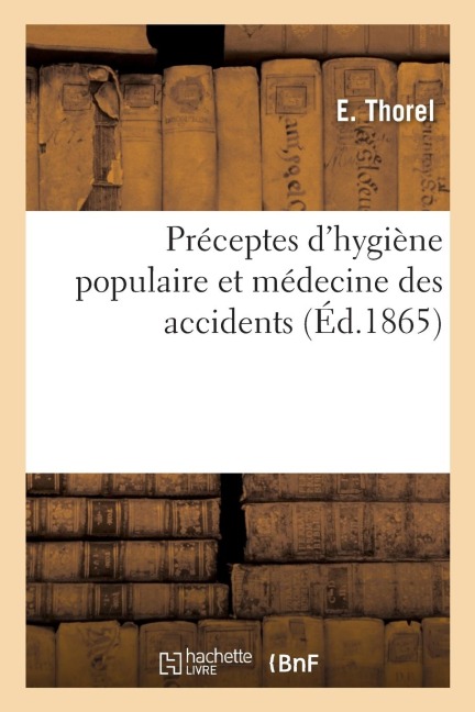 Préceptes d'Hygiène Populaire Et Médecine Des Accidents - Thorel