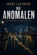 Cover-Bild zum Titel 'Die Anomalen' von 'Anson Eastwark - [Deutsch]'