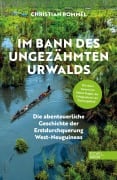 Cover-Bild zum Titel 'Im Bann des ungezähmten Urwalds' von 'Christian Rommel'
