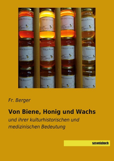 Von Biene, Honig und Wachs - Fr. Berger