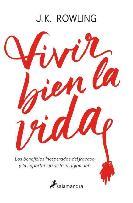 Vivir Bien La Vida: Los Beneficios Inesperados del Francaso Y La Imaginación / Very Good Lives - J K Rowling