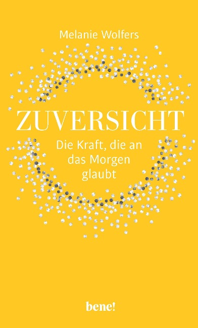 Zuversicht - Die Kraft, die an das Morgen glaubt - Melanie Wolfers