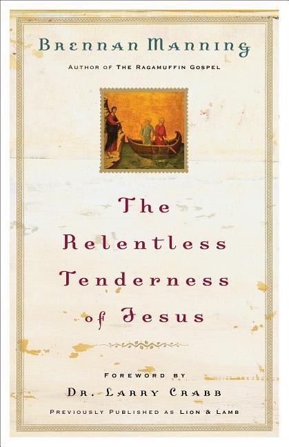 The Relentless Tenderness of Jesus - Brennan Manning