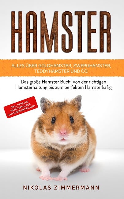 HAMSTER - Alles über Goldhamster, Zwerghamster, Teddyhamster und Co. - Nikolas Zimmermann
