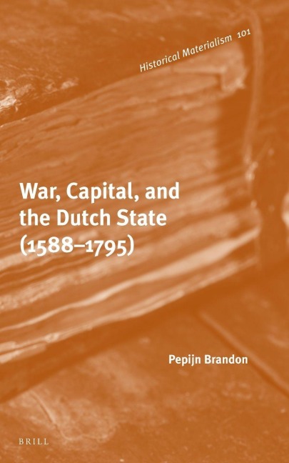 War, Capital, and the Dutch State (1588-1795) - Pepijn Brandon