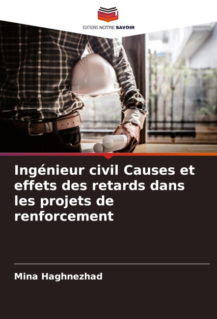 Ingénieur civil Causes et effets des retards dans les projets de renforcement - Mina Haghnezhad