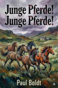 Cover-Bild zum Titel 'Junge Pferde! Junge Pferde!' von 'Paul Boldt'