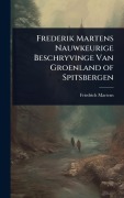 Cover-Bild zum Titel 'Frederik Martens Nauwkeurige Beschryvinge Van Groenland of Spitsbergen' von 'Friedrich Martens'