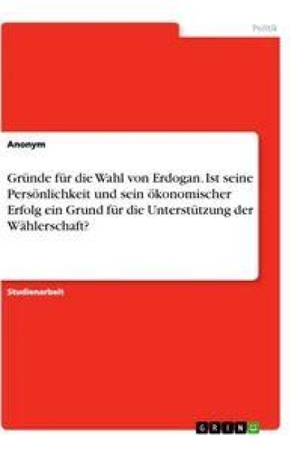 Gründe für die Wahl von Erdogan. Ist seine Persönlichkeit und sein ökonomischer Erfolg ein Grund für die Unterstützung der Wählerschaft? - 