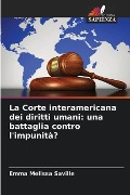 La Corte interamericana dei diritti umani: una battaglia contro l'impunità? - Emma Melissa Saville
