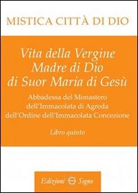 Mistica città di Dio. Libro quinto - Maria D'Agreda