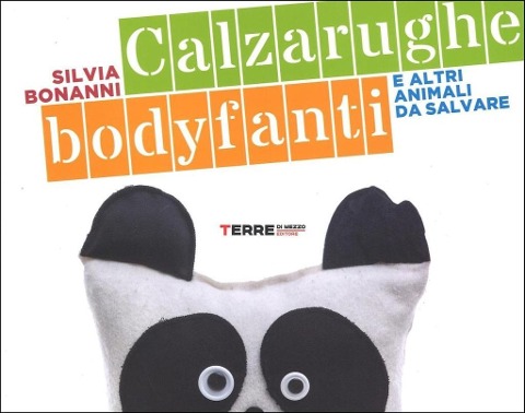 Calzarughe, bodyfanti e altri animali da salvare - Silvia Bonanni