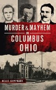 Cover-Bild zum Titel 'Murder & Mayhem in Columbus, Ohio' von 'Nellie Kampmann'