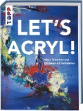 Cover-Bild zum Titel 'Let's Acryl!' von 'Sylwia Mesch, Gabriele Malberg, Monika Reiter, Christin Stapff, Martin Thomas'