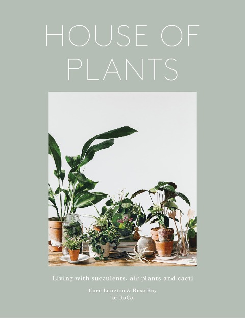 House of Plants - Rose Ray, Caro Langton, Ro Co