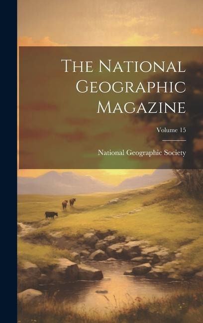 The National Geographic Magazine; Volume 15 - 