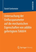 Cover-Bild zum Titel 'Untersuchung der Einflussparameter auf die mechanischen Eigenschaften von additiv gefertigtem TiAl6V4' von 'Daniel Greitemeier'