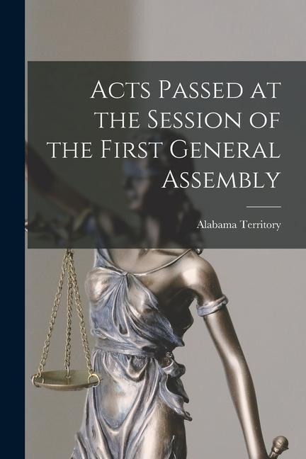 Acts Passed at the Session of the First General Assembly - Alabama Territory