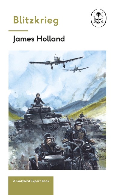 Blitzkrieg: Book 1 of the Ladybird Expert History of the Second World War - James Holland