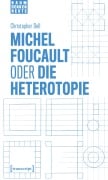 Cover-Bild zum Titel 'Michel Foucault oder die Heterotopie' von 'Christopher Dell'