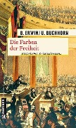 Die Farben der Freiheit - Birgit Erwin, Ulrich Buchhorn
