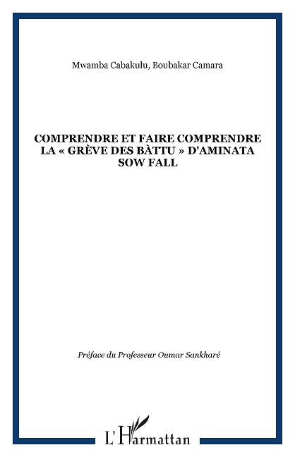 COMPRENDRE ET FAIRE COMPRENDRE LA «GRÈVE DES BÀTTU» D'AMINATA SOW FALL - Camara, Cabakulu