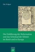 Cover-Bild zum Titel 'Die Einführung der Reformation und das Schicksal der Klöster im Reich und in Europa' von 'Eike Wolgast'