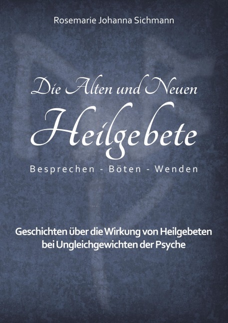 Die Alten und Neuen Heilgebete - Rosemarie Johanna Sichmann