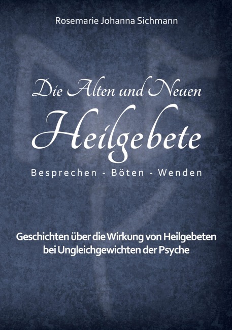 Die Alten und Neuen Heilgebete - Rosemarie Johanna Sichmann