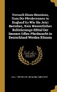 Versuch Eines Beweises, Dass Die Pferderennen in England So Wie Sie Jetzt Bestehen, Kein Wesentliches Beförderungs-Mittel Der Bessern Edlen Pferdezucht in Deutschland Werden Können - Carl Friedrich Wilhelm von Burgsdorf