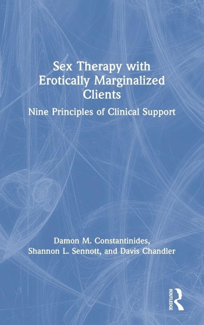 Sex Therapy with Erotically Marginalized Clients - Damon Constantinides, Davis Chandler, Shannon Sennott