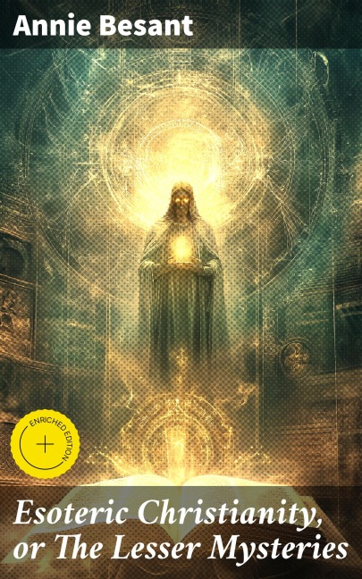 Esoteric Christianity, or The Lesser Mysteries - Annie Besant
