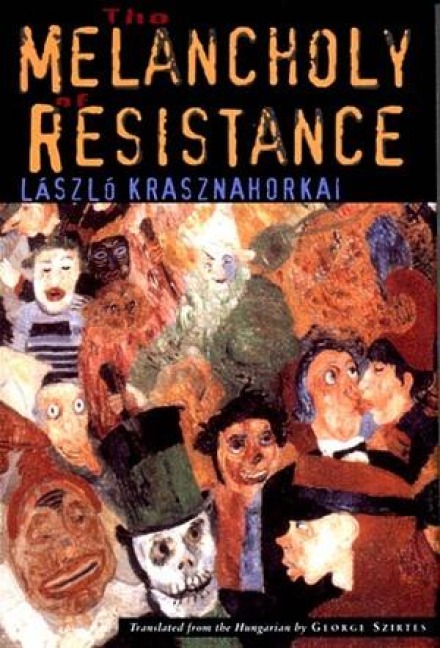 The Melancholy of Resistance - László Krasznahorkai, George Szirtes